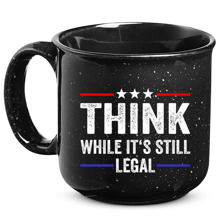 Think While Its Still Legal Think While Its Still Legal 15oz Campfire Ceramic Mug