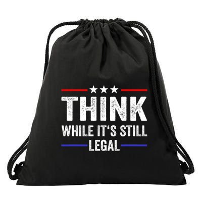 Think While Its Still Legal Think While Its Still Legal Drawstring Bag