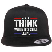 Think While Its Still Legal Think While Its Still Legal Flatbill Hat
