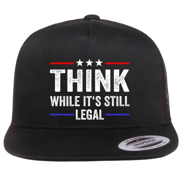 Think While Its Still Legal Think While Its Still Legal Flatbill Hat