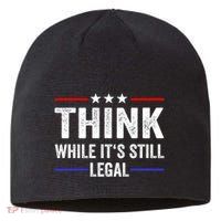 Think While Its Still Legal Think While Its Still Legal Sustainable Beanie