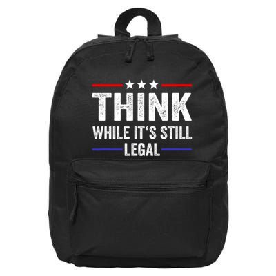 Think While Its Still Legal Think While Its Still Legal 16 in Basic Backpack