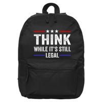 Think While Its Still Legal Think While Its Still Legal 16 in Basic Backpack