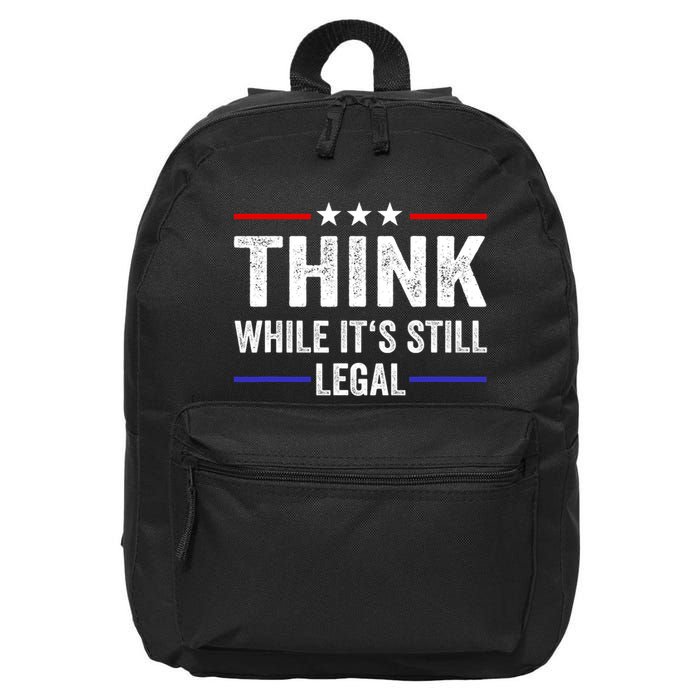 Think While Its Still Legal Think While Its Still Legal 16 in Basic Backpack