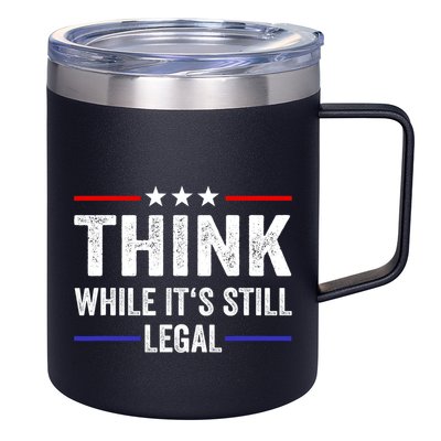 Think While Its Still Legal Think While Its Still Legal 12oz Stainless Steel Coffee Mug