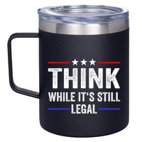 Think While Its Still Legal Think While Its Still Legal 12oz Stainless Steel Coffee Mug