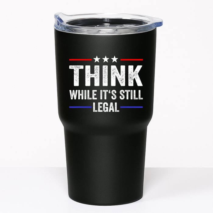 Think While Its Still Legal Think While Its Still Legal Tumbler
