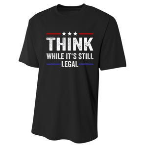 Think While Its Still Legal Think While Its Still Legal Performance Sprint T-Shirt