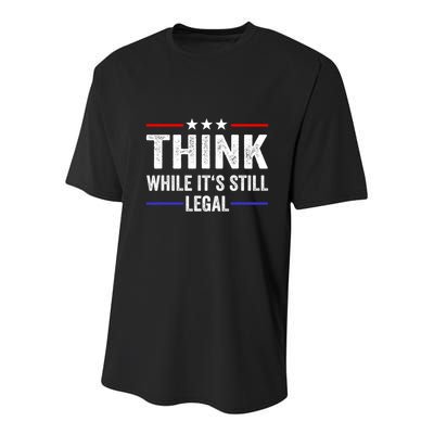 Think While Its Still Legal Think While Its Still Legal Youth Performance Sprint T-Shirt