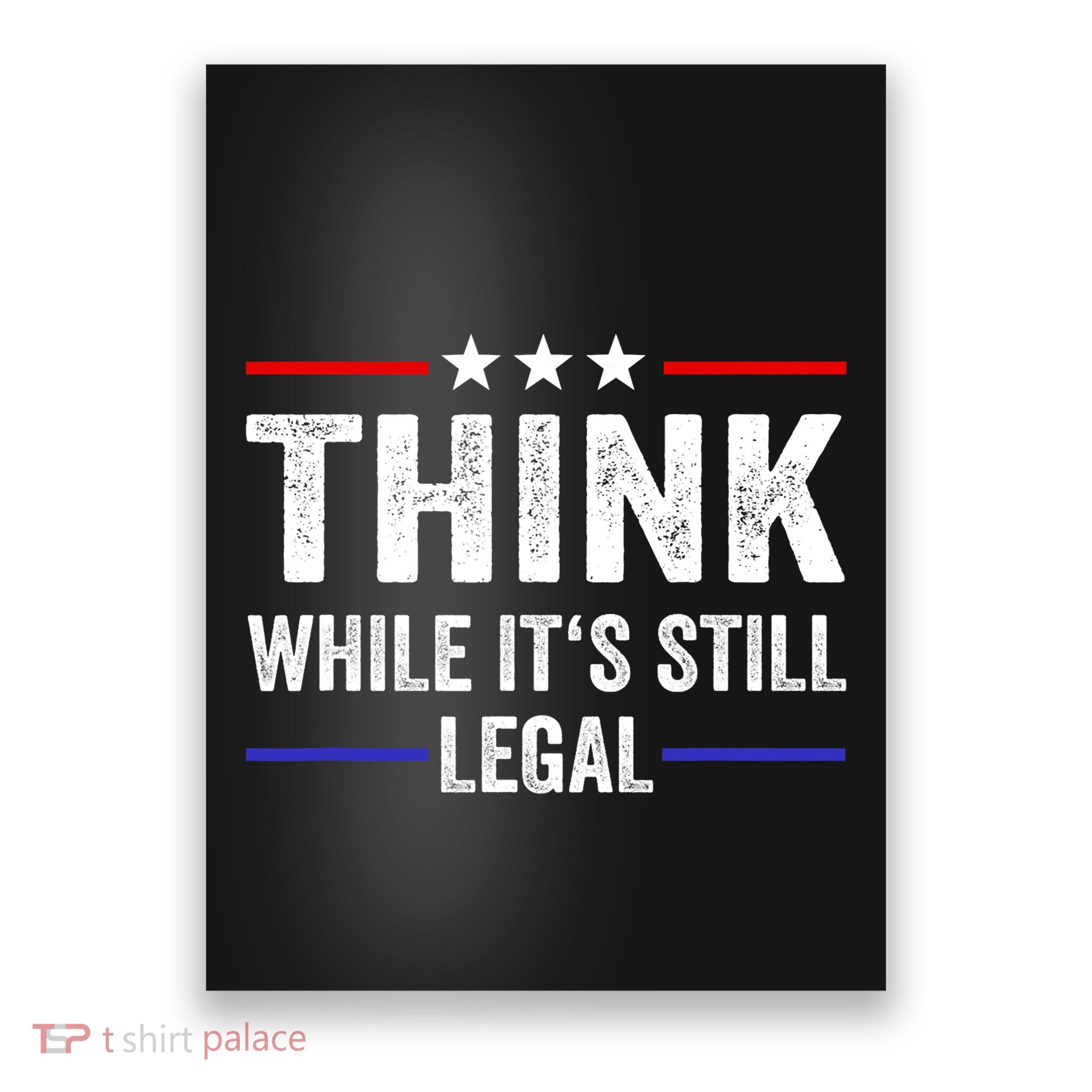 Think While Its Still Legal Think While Its Still Legal Poster