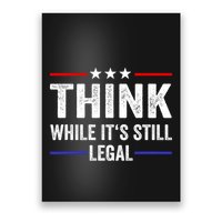 Think While Its Still Legal Think While Its Still Legal Poster