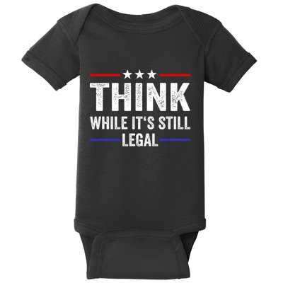 Think While Its Still Legal Think While Its Still Legal Baby Bodysuit