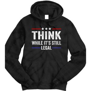 Think While Its Still Legal Think While Its Still Legal Tie Dye Hoodie