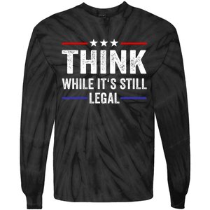 Think While Its Still Legal Think While Its Still Legal Tie-Dye Long Sleeve Shirt