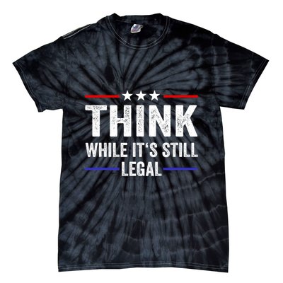 Think While Its Still Legal Think While Its Still Legal Tie-Dye T-Shirt