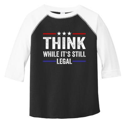 Think While Its Still Legal Think While Its Still Legal Toddler Fine Jersey T-Shirt