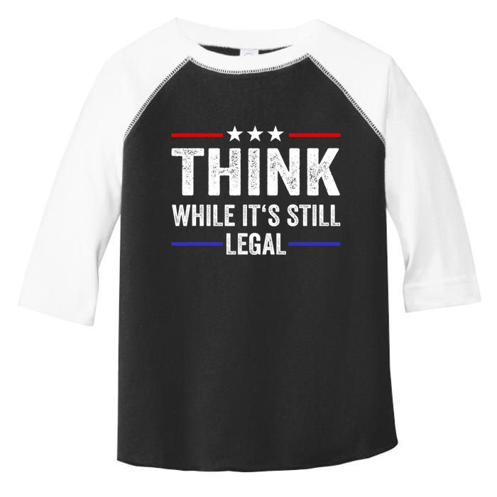 Think While Its Still Legal Think While Its Still Legal Toddler Fine Jersey T-Shirt
