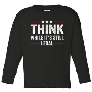 Think While Its Still Legal Think While Its Still Legal Toddler Long Sleeve Shirt