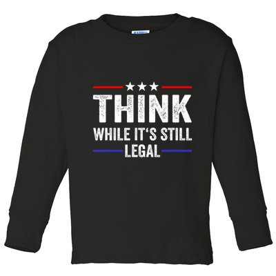 Think While Its Still Legal Think While Its Still Legal Toddler Long Sleeve Shirt