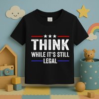 Think While Its Still Legal Think While Its Still Legal Toddler T-Shirt
