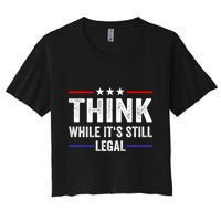 Think While Its Still Legal Think While Its Still Legal Crop Top