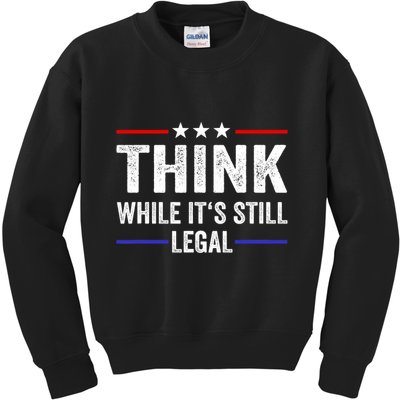 Think While Its Still Legal Think While Its Still Legal Kids Sweatshirt