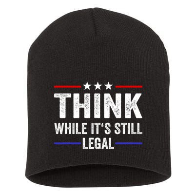Think While Its Still Legal Think While Its Still Legal Short Acrylic Beanie
