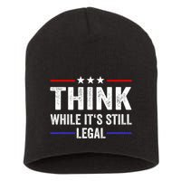 Think While Its Still Legal Think While Its Still Legal Short Acrylic Beanie