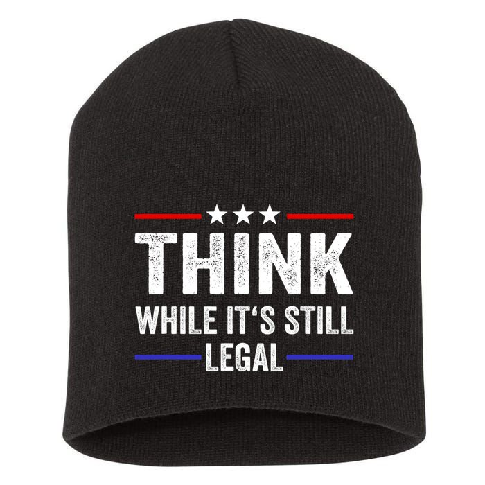 Think While Its Still Legal Think While Its Still Legal Short Acrylic Beanie