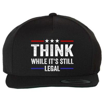 Think While Its Still Legal Think While Its Still Legal Wool Snapback Cap