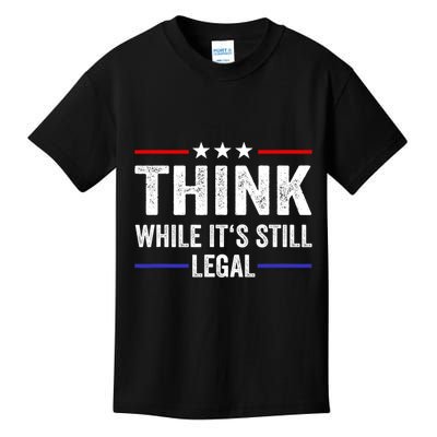 Think While Its Still Legal Think While Its Still Legal Kids T-Shirt
