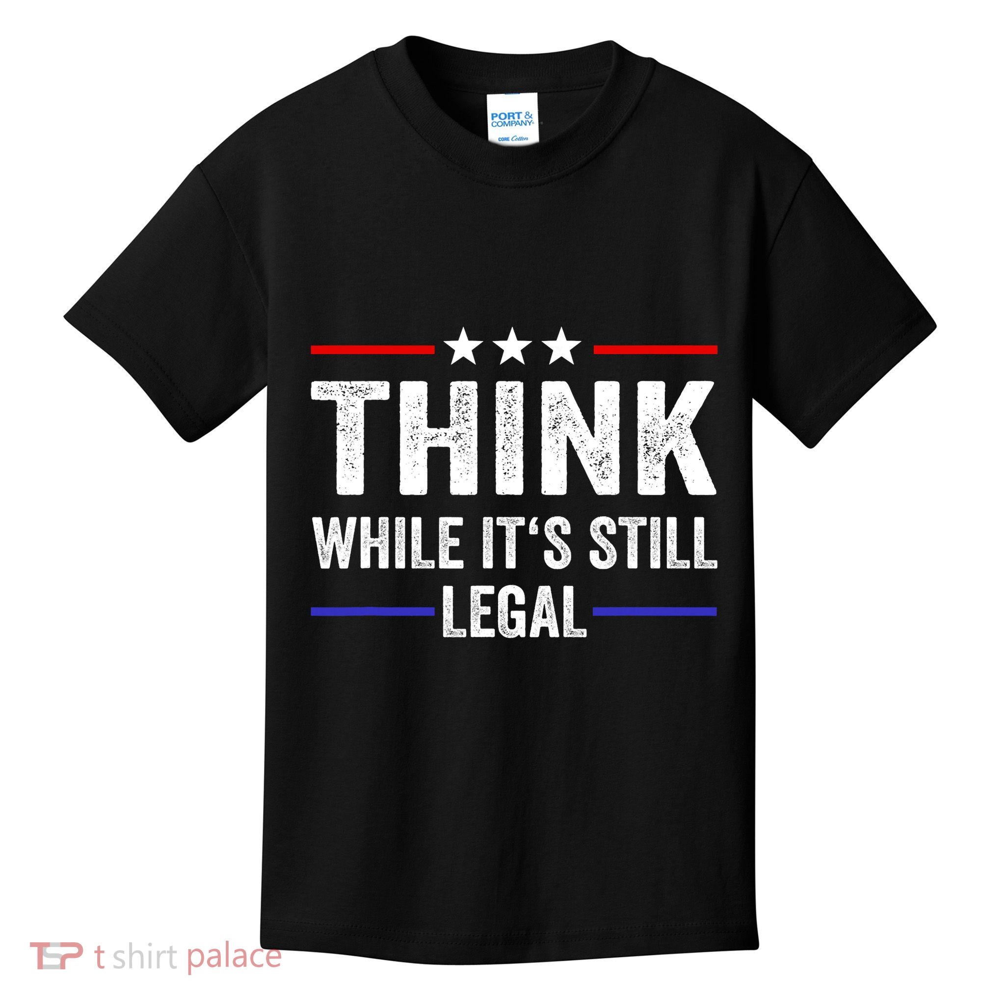 Think While Its Still Legal Think While Its Still Legal Kids T-Shirt