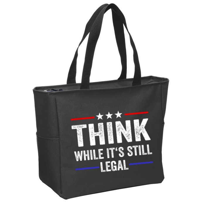 Think While Its Still Legal Think While Its Still Legal Zip Tote Bag