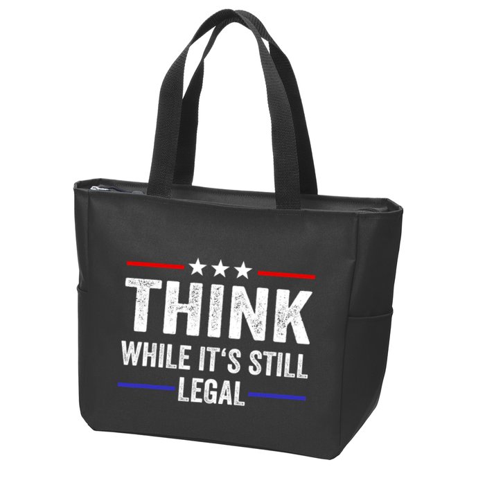 Think While Its Still Legal Think While Its Still Legal Zip Tote Bag