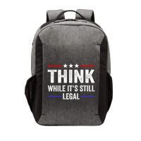 Think While Its Still Legal Think While Its Still Legal Vector Backpack