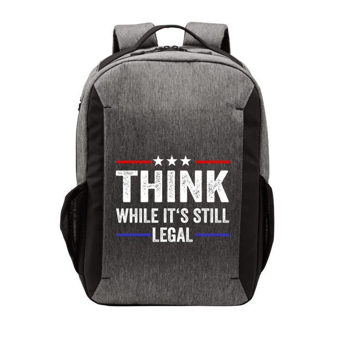 Think While Its Still Legal Think While Its Still Legal Vector Backpack
