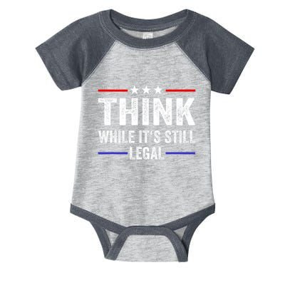 Think While Its Still Legal Think While Its Still Legal Infant Baby Jersey Bodysuit