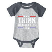 Think While Its Still Legal Think While Its Still Legal Infant Baby Jersey Bodysuit