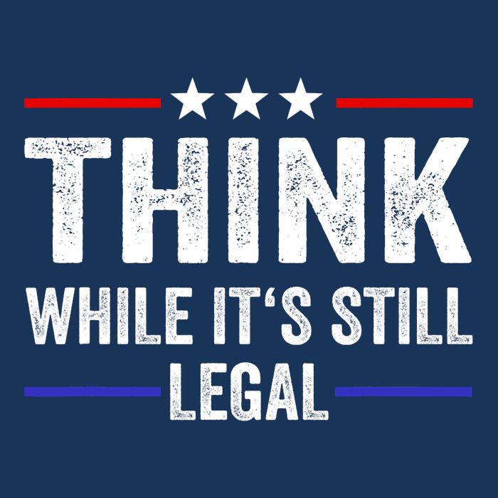 Think While Its Still Legal Think While Its Still Legal Infant Baby Jersey Bodysuit