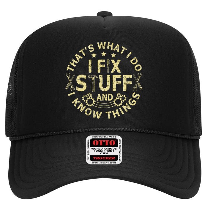 That's What I Do I Fix Stuff And I Know Things Mechanic High Crown Mesh Back Trucker Hat