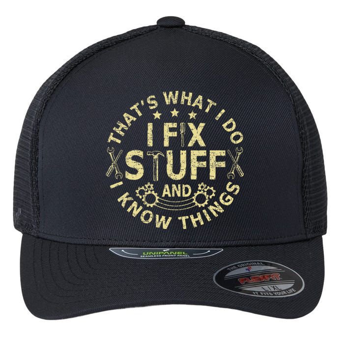 That's What I Do I Fix Stuff And I Know Things Mechanic Flexfit Unipanel Trucker Cap