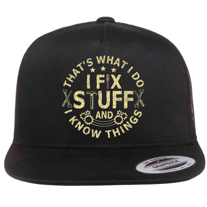 That's What I Do I Fix Stuff And I Know Things Mechanic Flat Bill Trucker Hat