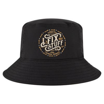 Thats What I Do I Fix Stuff And I Know Things Funny Cool Comfort Performance Bucket Hat