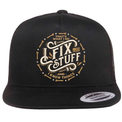 Thats What I Do I Fix Stuff And I Know Things Funny Flat Bill Trucker Hat