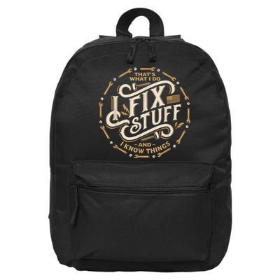 Thats What I Do I Fix Stuff And I Know Things Funny 16 in Basic Backpack
