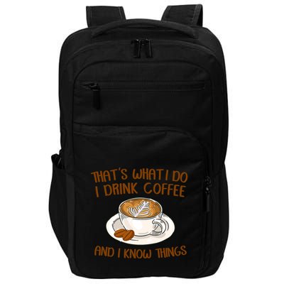 That's What I Do I Drink Coffee And I Know Things Impact Tech Backpack