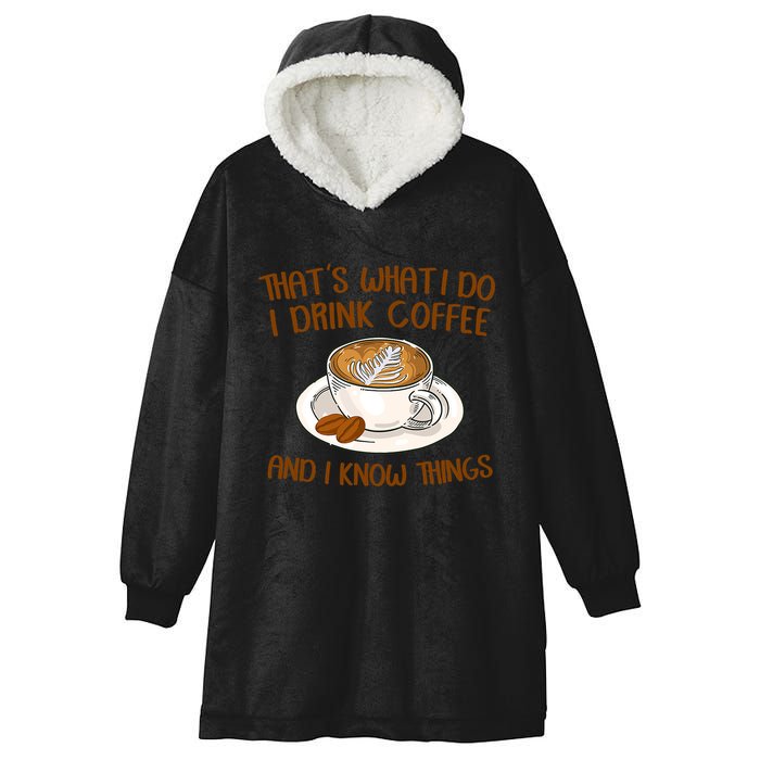 That's What I Do I Drink Coffee And I Know Things Hooded Wearable Blanket