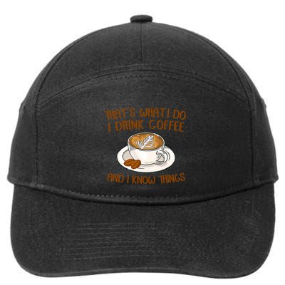 That's What I Do I Drink Coffee And I Know Things 7-Panel Snapback Hat