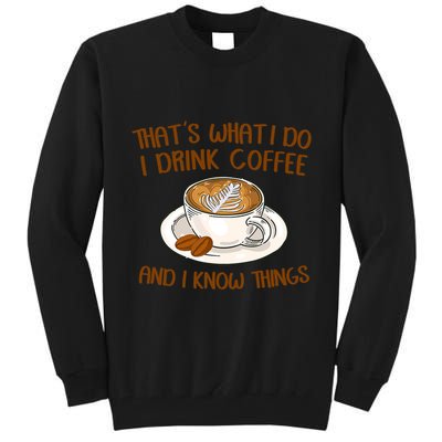 That's What I Do I Drink Coffee And I Know Things Tall Sweatshirt