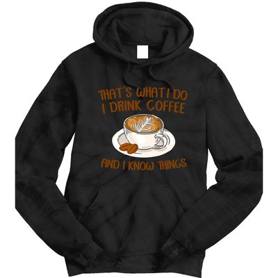 That's What I Do I Drink Coffee And I Know Things Tie Dye Hoodie